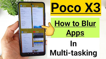 Poco x3 app blur in multitasking indepth review
