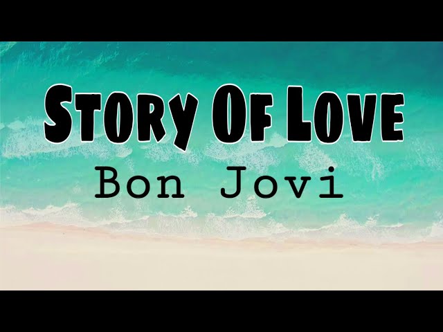 Bon Jovi - Story Of Love (Lyrics) class=