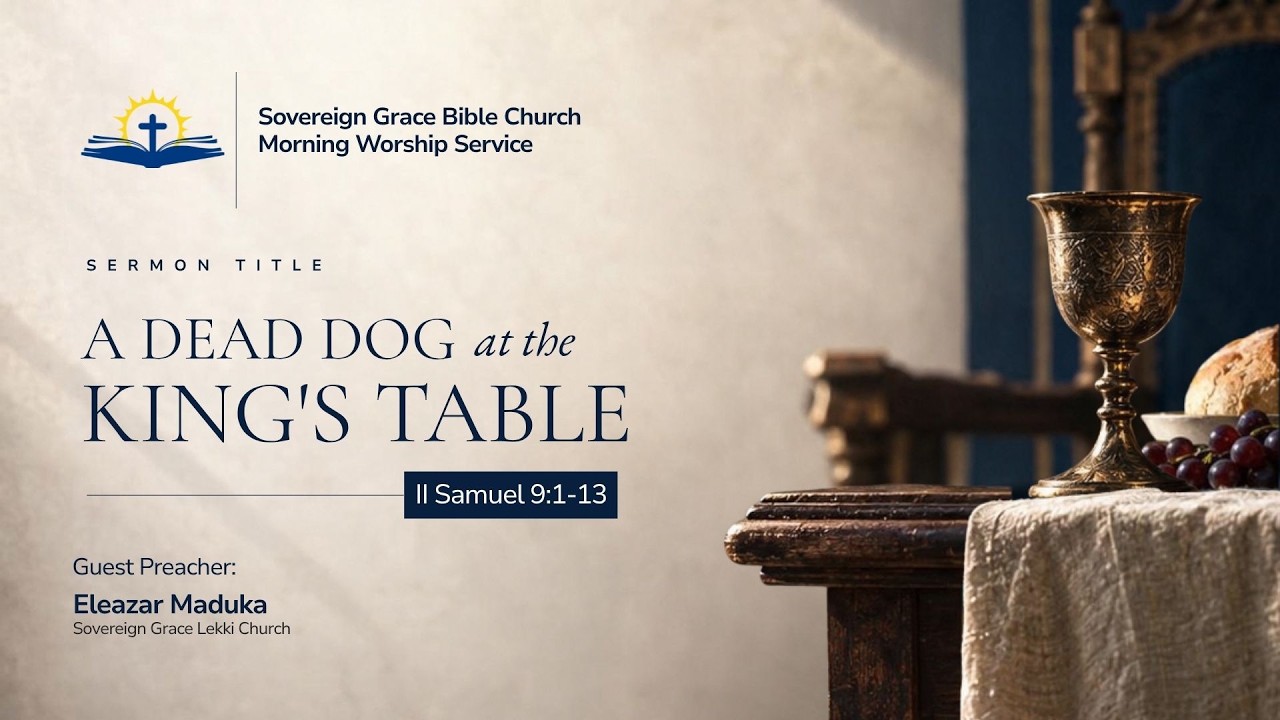 A Dead Dog at the King's Table | 2nd Samuel 9:1-13 | Eleazar Maduka