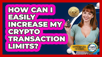 How Can I Easily Increase My Crypto Transaction Limits? - Crypto Simplified for Seniors