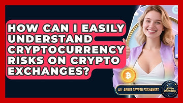 How Can I Easily Understand Cryptocurrency Risks on Crypto Exchanges? - All About Crypto Exchanges