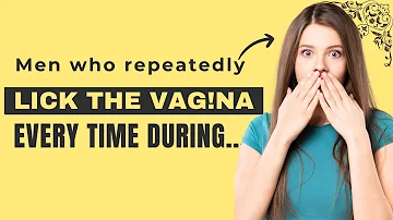 Men who Repeatedly lick the Vagina Every time during $ex.. | Psychology Facts About Human Behavior