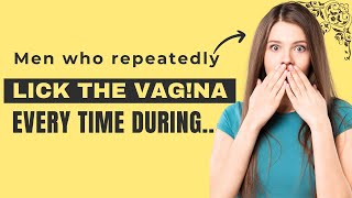 Men who Repeatedly lick the Vagina Every time during $ex.. | Psychology Facts About Human Behavior