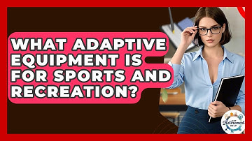 What Adaptive Equipment Is For Sports And Recreation? - Get Retirement Help