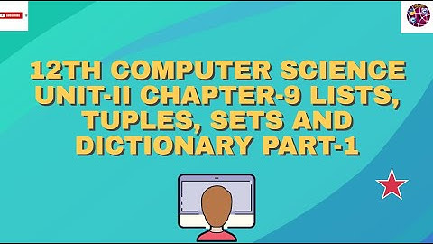 12th Computer Science Unit - II Chapter - 9 LISTS, TUPLES, SETS AND DICTIONARY Part - 1