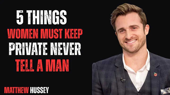 5 THINGS WOMEN MUST KEEP PRIVATE – NEVER TELL A MAN | Matthew Hussey
