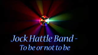 Jock Hattle Band - To Be Or Not To Be (With Text)