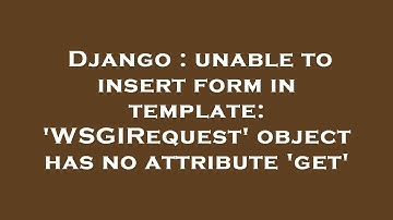 Django : unable to insert form in template: 