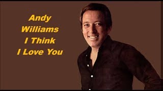 Andy Williams......I Think I Love You..