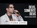 Deus, Somente Deus | Paulo Cesar Baruk (Vídeo Letra)