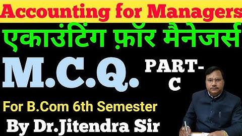 ACCOUNTING FOR MANAGERS M.C.Q.|| MCQ OF ACCOUNTING FOR MANAGERS|| PART-C BY DR.JITENDRA SIR