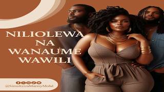 LOVE STORY NILIOLEWA NA WANAUME WAWILI | SIMULIZI YA MAPENZI