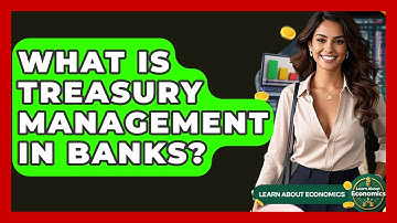 What Is Treasury Management In Banks? - Learn About Economics