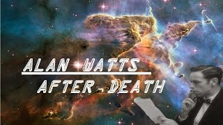 ॐ After Death ॐ ~ Alan Watts