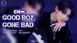 How Would ENHYPEN sing 'GOOD BOY GONE BAD' by TXT ~ Line Distribution