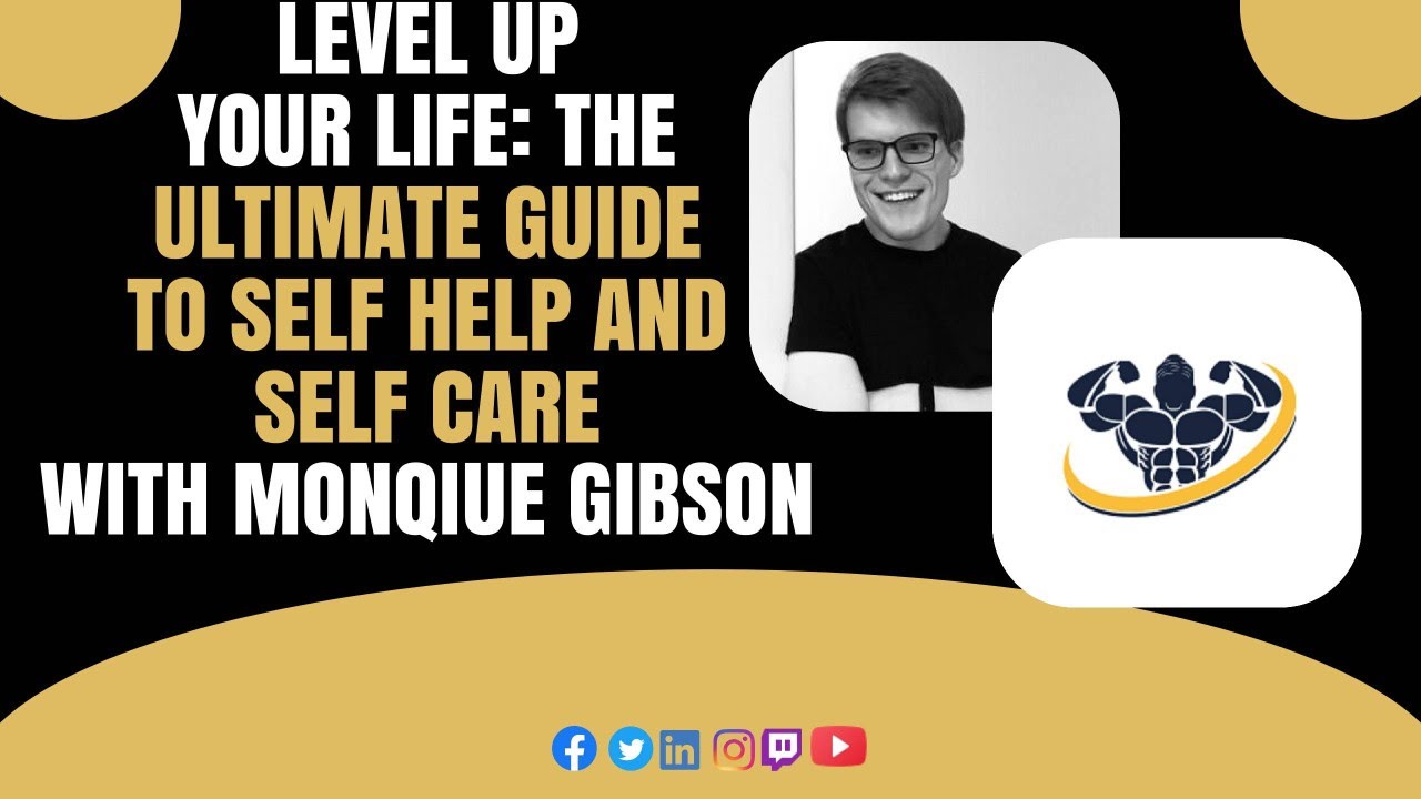 Level Up Your Life: The Ultimate Guide to Self Help and Self Care With Monqiue Gibson