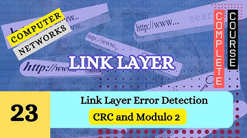 Link Layer Error Detection - CRC and Modulo 2 (Lecture 23)