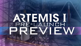 Artemis I Pre Launch Operations Preview