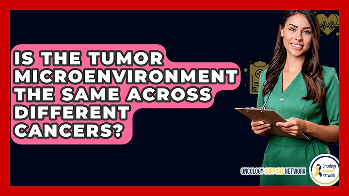 Is The Tumor Microenvironment The Same Across Different Cancers? - Oncology Support Network