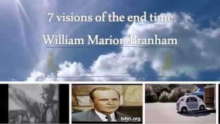 ( William Marion Branham ) 7 visions of the end time ( William Marion Branham ) 7 visions of the end time