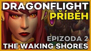 DRAGONFLIGHT PŘÍBĚH | EPIZODA 2: THE WAKING SHORES | Warcraft lore CZ