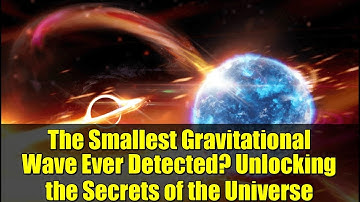 The Smallest Gravitational Wave Ever Detected? Unlocking the Secrets of the Universe