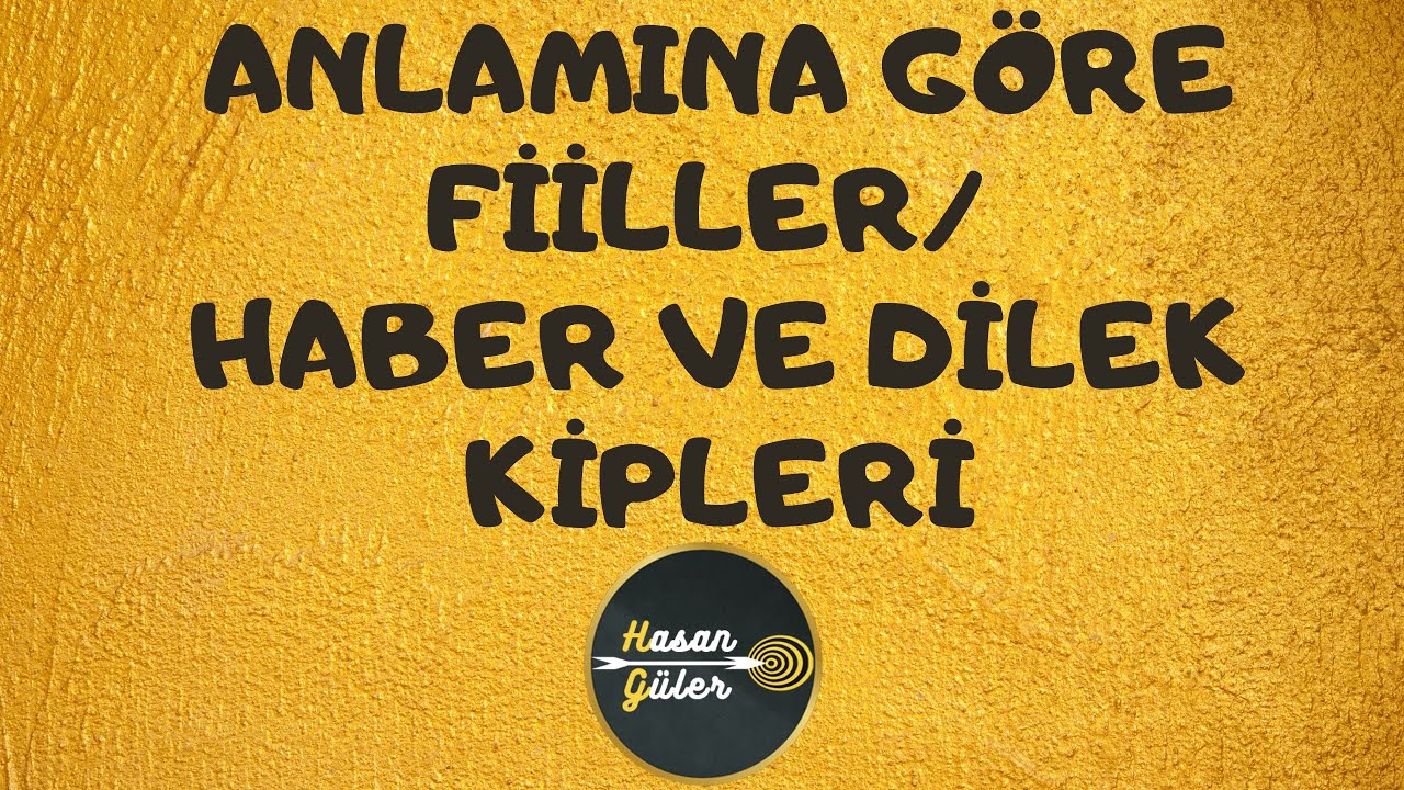 ANLAMINA GÖRE FİİLLER / HABER VE DİLEK KİPLERİ / 7. SINIF - (Hasan