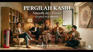 Pergilah Kasih chrisye  Smooth Elegant Jazz Cover Version