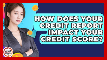 How Does Your Credit Report Impact Your Credit Score? - Asian Family Finance Pro