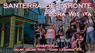 SANTERRA DE LAPONTE florawisata | Jalan Jalan Tipis | Edisi Lebaran 24 | CHAPTER 1