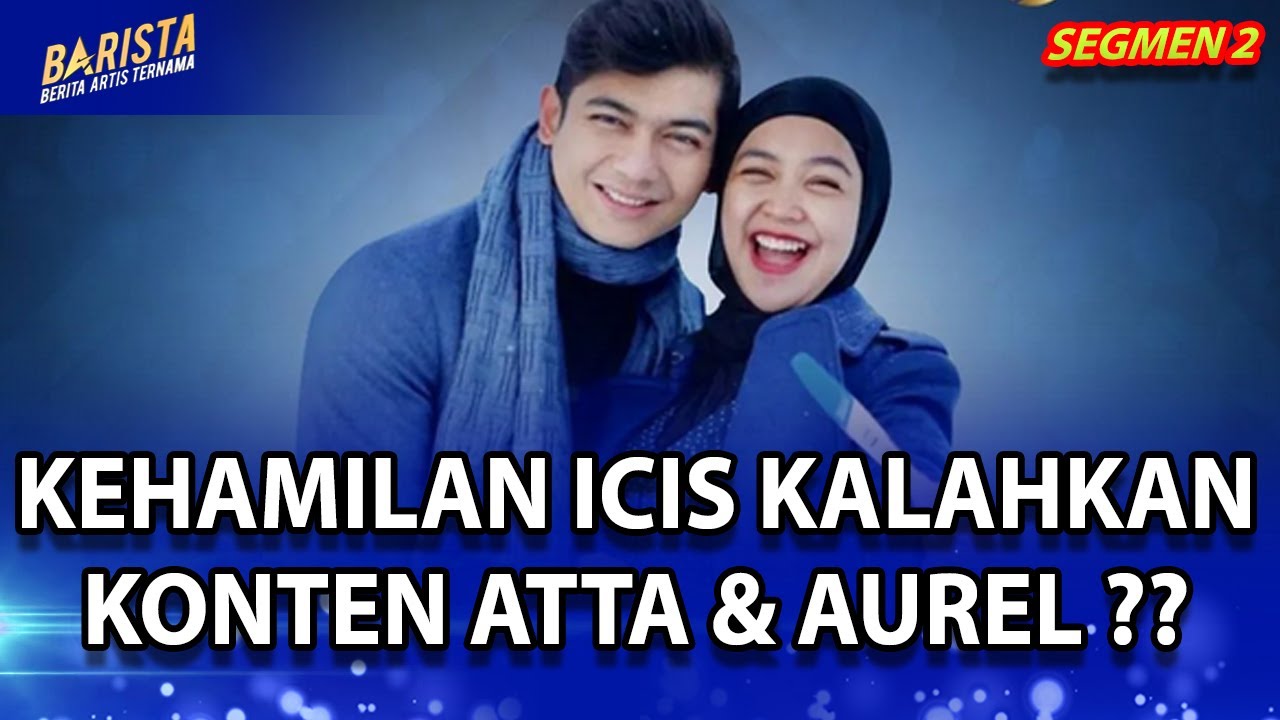 KEHAMILAN PASANGAN RIA RICIS Y TEUKU RYAN AKAN KALAHKAN ATTA-AUREL ??  – BARISTA SEG 2