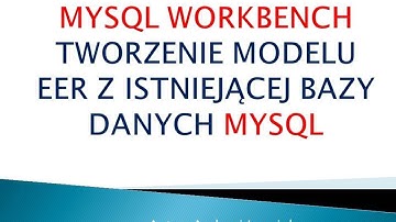 [Bazy danych] MYSQL WORKBENCH - TWORZENIE MODELU EER Z PRODUKCYJNEJ BAZY DANYCH MYSQL