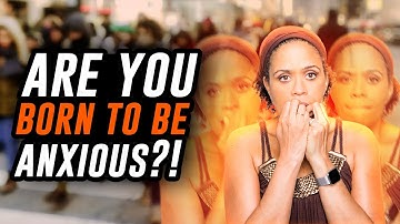 Are You Born to Be Anxious? It May Be Your Temperament