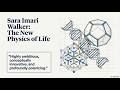 Sara Imari Walker - The New Physics Of Life