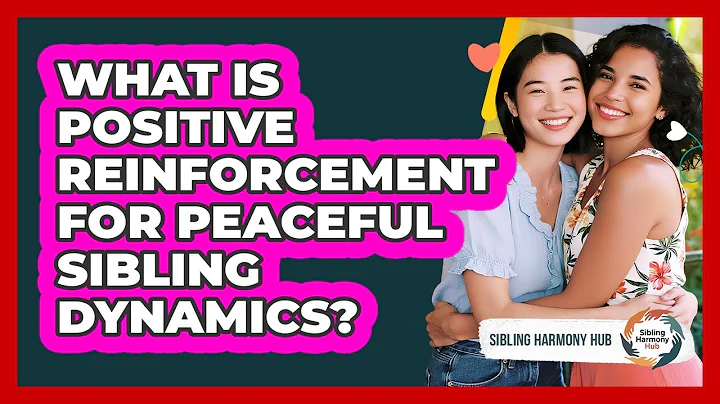 What Is Positive Reinforcement For Peaceful Sibling Dynamics? - Sibling Harmony Hub
