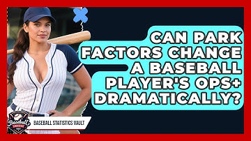 Can Park Factors Change A Baseball Player