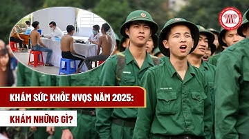 Khám sức khỏe nghĩa vụ quân sự năm 2025 là khám những gì? | THƯ VIỆN PHÁP LUẬT