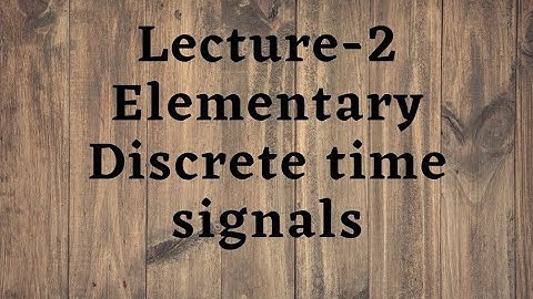Lecture-2 SAS || Elementary Discrete Time Signals