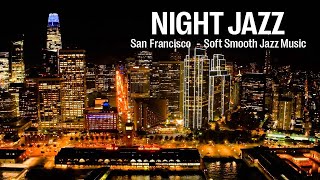 Night Jazz - San Francisco - Romantic Slow Piano Jazz - Stunning Night Views of the City