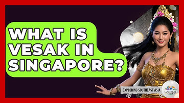 What Is Vesak In Singapore? - Exploring Southeast Asia