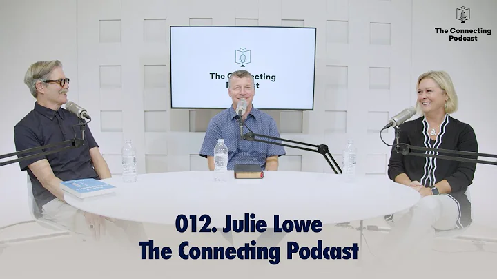 Introducing Julie Lowe | The Connecting Podcast