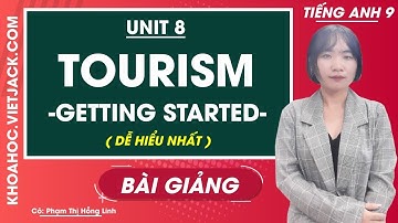 Tiếng Anh 9 - Unit 8 Tourism - Getting started - Cô Phạm Hồng Linh (DỄ HIỂU NHẤT)