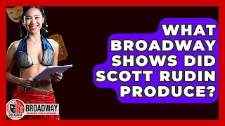 What Broadway Shows Did Scott Rudin Produce? - Broadway Behind The Curtain