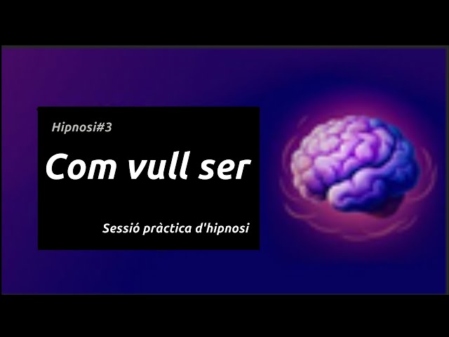 Hipnosi #3   Sessió pràctica d’hipnosi – Com vull ser.