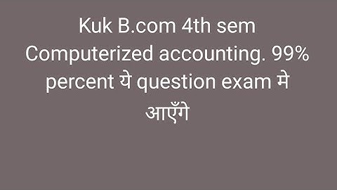 KUK B.com 4th Sem Computerized accounting old question paper.