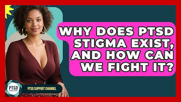 Why Does PTSD Stigma Exist, And How Can We Fight It? - PTSD Support Channel