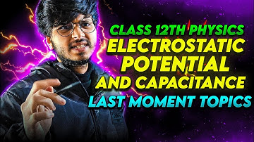 Important topics electric potential and capacitance, important topics class 12th physics