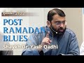 Post Ramadan Blues | Shaykh Dr. Yasir Qadhi