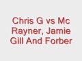 Chris g vs mc rayner jamie gill and forber track 5