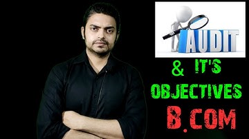 Audit and its objectives || Auditing || B.com || CBCS